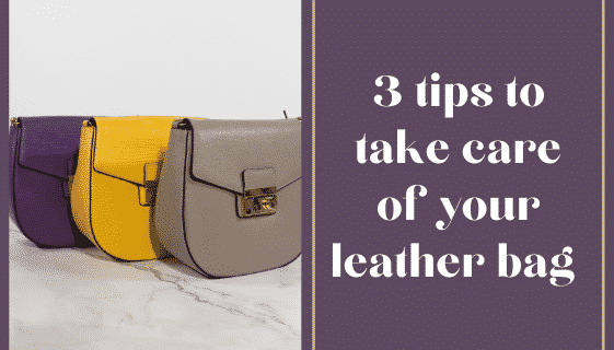 3 tips to take care of your leather bag