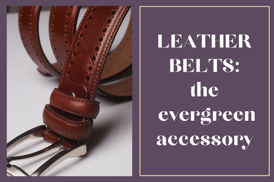 LEATHER BELT: the evergreen accessory in every wardrobe